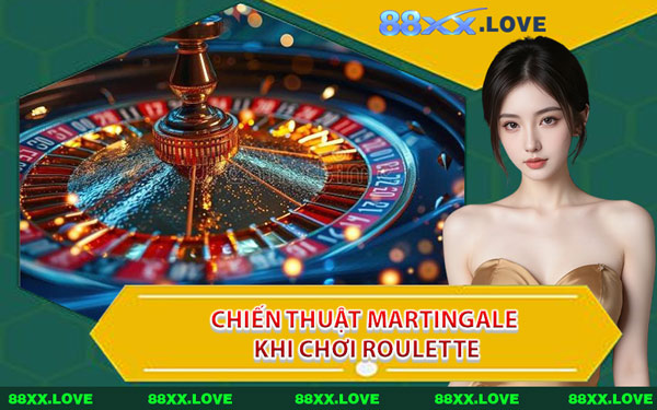 Chiến Thuật Martingale Khi Chơi Roulette