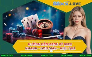 Hướng Dẫn Đăng Ký 88XX Nhanh – Đơn Giản – Hiệu Quả