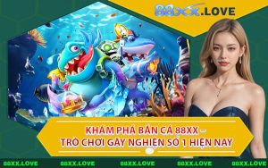 Khám Phá Bắn Cá 88XX – Trò Chơi Gây Nghiện Số 1 Hiện Nay