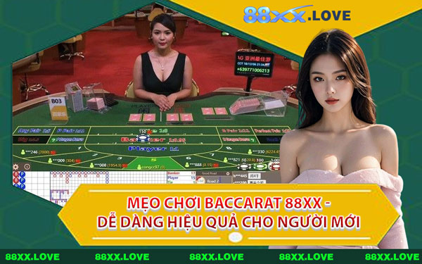 Mẹo Chơi Baccarat 88XX - Dễ Dàng Hiệu Quả Cho Người Mới
