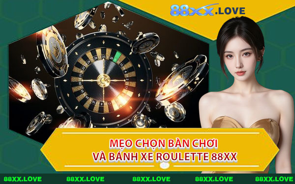 Mẹo Chọn Bàn Chơi Và Bánh Xe Roulette 88XX