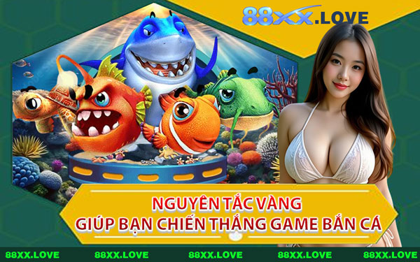 Nguyên Tắc Vàng Giúp Bạn Chiến Thắng Game Bắn Cá