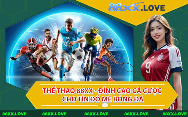 Thể Thao 88XX - Đỉnh Cao Cá Cược Cho Tín Đồ Mê Bóng Đá