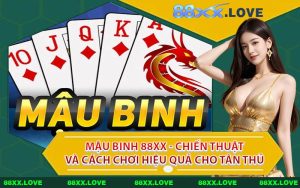 Mậu Binh 88XX - Chiến Thuật Và Cách Chơi Hiệu Quả Cho Tân Thủ
