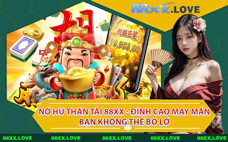 Nổ Hũ Thần Tài 88XX - Đỉnh Cao May Mắn Bạn Không Thể Bỏ Lỡ